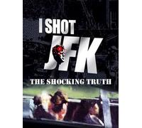 I Shot JFK: The Shocking Truth