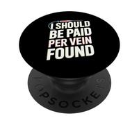 I Should Be Paid Per Vein Found Phlebotomy Life PopSockets Adhesive PopGrip