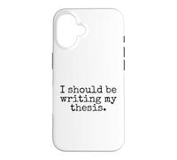 I Should Be Writing My Thesis - Funny Doctoral Student Case for iPhone 16