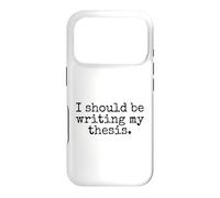 I Should Be Writing My Thesis - Funny Doctoral Student Case for iPhone 17 Pro