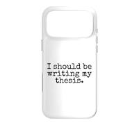 I Should Be Writing My Thesis - Funny Doctoral Student Case for iPhone 17 Pro Max