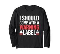 I Should Come with A Warning Label Funny Long Sleeve T-Shirt