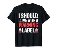 I Should Come with A Warning Label Funny T-Shirt
