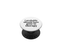 I Should Have Gone To Therapy Funny Sarcastic Saying PopSockets Adhesive PopGrip