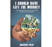 I Should Have Left the Whiskey: Cycling Asia with heavy baggage and relative density: 1 (Rambling On)
