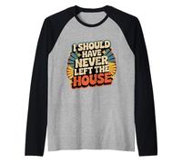 I Should Have Never Left The House Cozy Mood Home - Raglan Baseball Tee