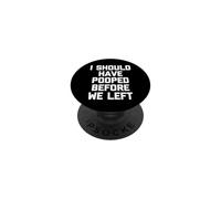 I Should Have Pooped Before We Left - Pooping Funny Poop PopSockets Adhesive PopGrip
