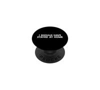 I Should Have Stayed At Home Funny Antisocial Sarcasm Quote PopSockets Adhesive PopGrip