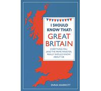 I Should Know That: Great Britain: Everything You Really Should Know About GB