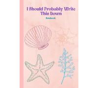 I Should Probably Write This Down: Funny Gift Notebook Journal for Friends and Family