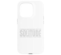 I Should Rather Be Left To Solitude Than Endure The Torment Case for iPhone 15 Pro