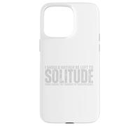 I Should Rather Be Left To Solitude Than Endure The Torment Case for iPhone 15 Pro Max