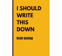 I Should Write This Down: Brain Backup: Funny Memory Journal & Notebook for Forgetful People | Lined Notebook Gift for Adults, Seniors, Coworkers & Retirement
