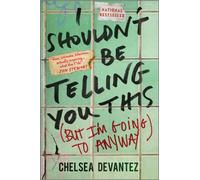 I Shouldn't Be Telling You This : (But I'm Going to Anyway)