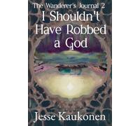 I Shouldn't Have Robbed a God: The Wanderer's Journal 2