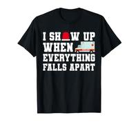I Show Up When Everything Falls Apart Ambulance EMT T-Shirt