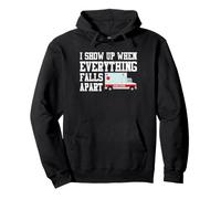 I Show Up When Everything Falls Apart Ambulance Funny EMT Pullover Hoodie