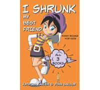 I Shrunk My Best Friend - All 3 Books - Funny Books for Kids: 5