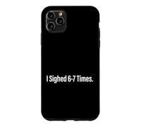 I Sighed 6 7 Times Internet Meme Social Media User Case for iPhone 11 Pro Max