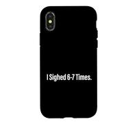 I Sighed 6 7 Times Internet Meme Social Media User Case for iPhone X/XS