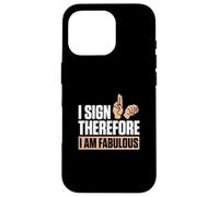 I Sign Therefore I Am Fabulous Finger Spelling ASL Teachers Case for iPhone 16 Pro
