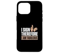I Sign Therefore I Am Fabulous Finger Spelling ASL Teachers Case for iPhone 16 Pro Max