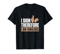 I Sign Therefore I Am Fabulous Finger Spelling ASL Teachers T-Shirt