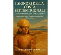 I Signori della Costa Settentrionale: Guida Avanzata alla Civiltà Chimú