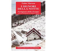 I signori della notte. Partigiani della Osoppo. Storie di Resistenza tra sentieri e casere