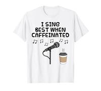 I Sing Best When Caffeinated, Coffee Singer Vocalist Funny T-Shirt