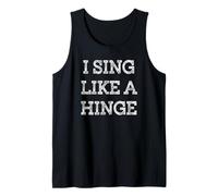 I Sing Like A Hinge Funny No Talent Tank Top