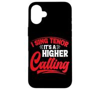 I Sing Tenor, It's A Higher Calling - Case for iPhone 16 Plus