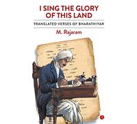 I Sing the Glory of this Land: Translated Verses of Bharathiyar