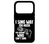 I Sing Way Too Much For Someone Who Can't Sing - Case for iPhone 17 Pro