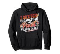 I SKETCH THE GAME PLAN AND PAINT THE VICTORY DANCE Pullover Hoodie