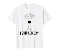 I Skip Leg Day Funny Workout Bodybuilding Joke Gym Meme T-Shirt