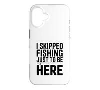 I Skipped Fishing Just to Be Here Funny Fishing Humor Case for iPhone 16