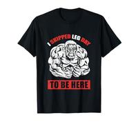 I Skipped Leg Day to Be Here Workout T-Shirt