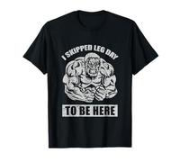 I Skipped Leg Day to Be Here Workout T-Shirt