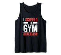 I Skipped The Gym to Be Here Workout Tank Top