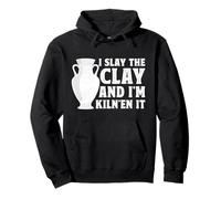 I Slay the Clay and I'm Kiln'en It - Ceramic Artist Pottery Pullover Hoodie
