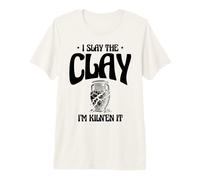 I Slay The Clay I'm Kiln'en It Potter Pot Making Pottery Premium T-Shirt