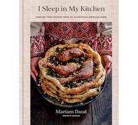 I Sleep in My Kitchen: Comfort Food Recipes from My Palestinian American Home: A Cookbook