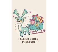 I Sleigh Under Pressure - Funny Christmas Dot Grid Notebook | 6x9”, 200 Pages | Cute Winter Reindeer Journal for Kids, Teens & Adults: Festive & Funny ... for Gifting, Doodling, Planning & Notes