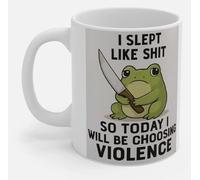 I Slept Like Shit So Today I Will Be Choosing Violence - Mug - Novelty Comedy Comedic Funny Mugs