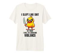 I Slept Like Shit So Today Will I Be Choosing Violence Duck Premium T-Shirt