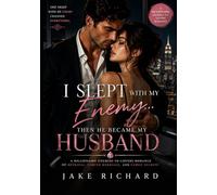 I Slept With My Enemy… Then He Became My Husband: A Billionaire Enemies-to-Lovers Romance of Betrayal, Forced Marriage, and Family Secrets