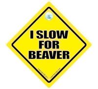 I Slow For Beaver, I Slow For Beaver Car Sign, Rude Car Sign, Funny Car Sign, Decal, Baby on Board, Road Sign, Bumper Sticker, Baby On Board Sign, Joke Car Sign, Novelty Driving Sign, Beaver Sign