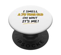 I Smell A 70 Year Old Oh Wait It's Me! Birthday Laugh PopSockets Adhesive PopGrip