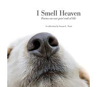 I Smell Heaven: Poems on our pets' end of life